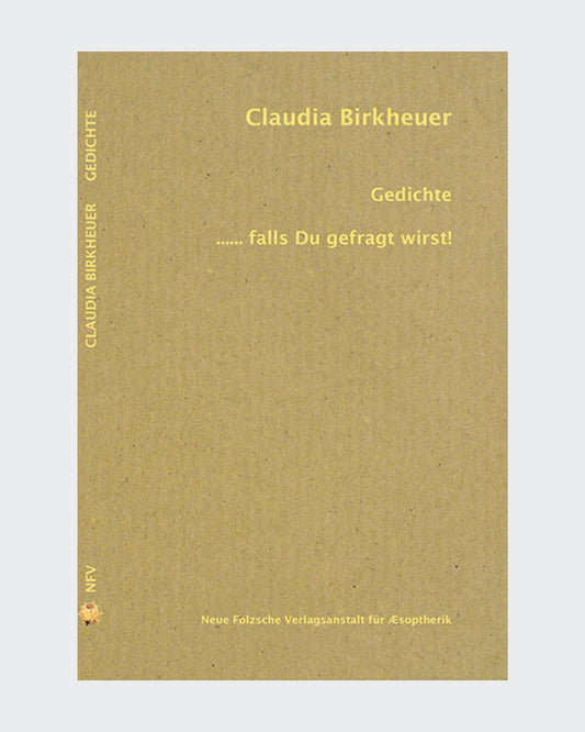 Gedichtsband von Claudia Birkheuer:
"Gedichte ..... falls Du gefragt wirst!"
Erschienen 2015
Neue Folzsche Verlagsanstalt für Æsopterik
ISBN 9783939755845