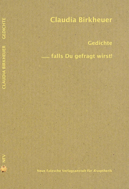 Gedichtsband von Claudia Birkheuer:
"Gedichte ..... falls Du gefragt wirst!"
Erschienen 2015
Neue Folzsche Verlagsanstalt für Æsopterik
ISBN 9783939755845