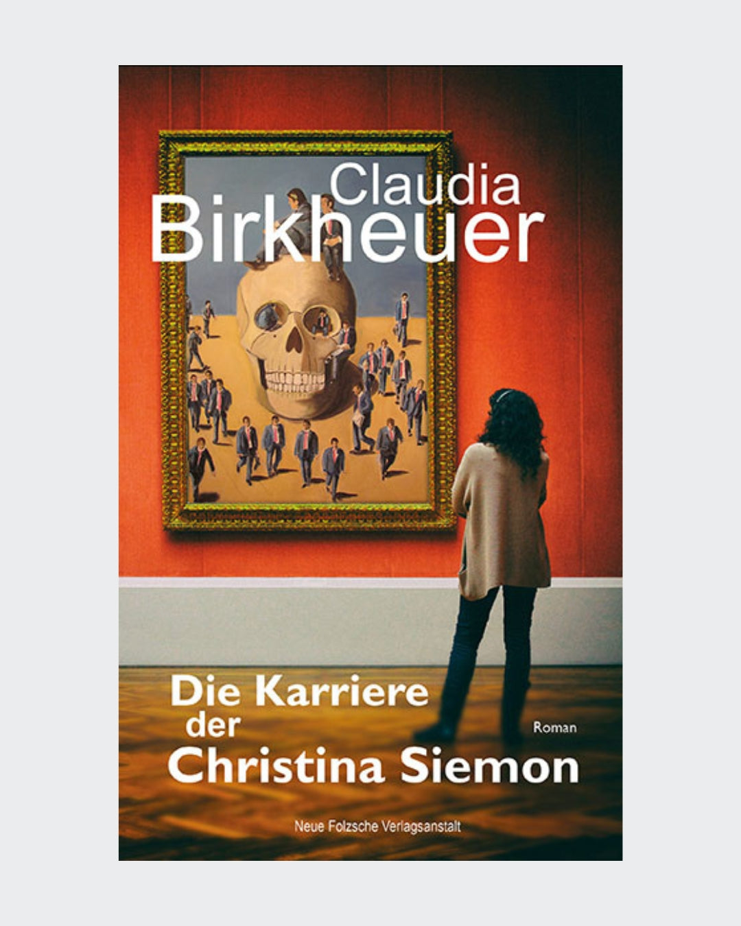 Romancover: Claudia Birkheuer | Roman
"Die Karriere der Christina Siemon"
Erschienen Juni 2018, 163 Seiten
Neue Folzsche Verlagsanstalt
ISBN 9783961970339