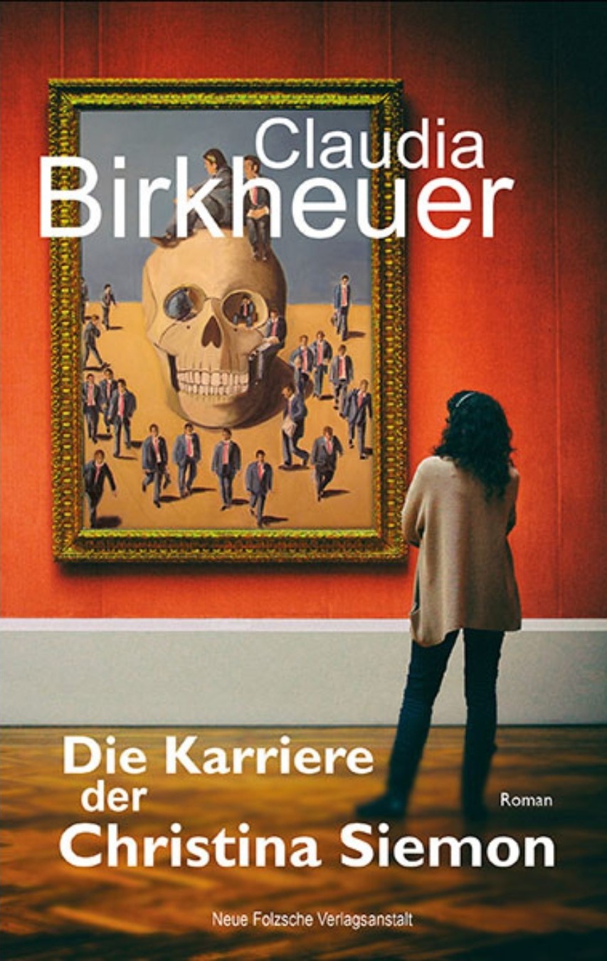 Romancover: Claudia Birkheuer | Roman
"Die Karriere der Christina Siemon"
Erschienen Juni 2018, 163 Seiten
Neue Folzsche Verlagsanstalt
ISBN 9783961970339