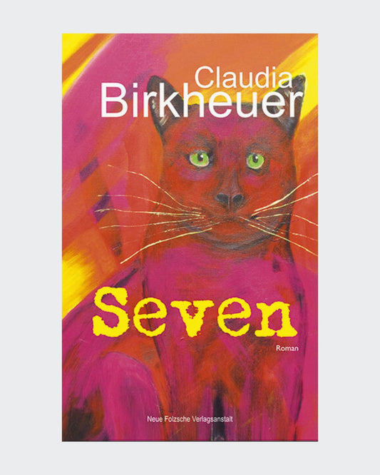 Cover des Romans "Seven" von Claudia Birkheuer. Das Cover zeigt eine abstrakte, farbenfrohe Darstellung einer Katze in Pink- und Orangetönen mit grünen Augen und gelben Schnurrhaaren. Der Titel "Seven" ist in gelben, unregelmäßigen Buchstaben über dem Katzenbild platziert. Am unteren Rand des Covers befindet sich das Logo der Neuen Folzschen Verlagsanstalt.