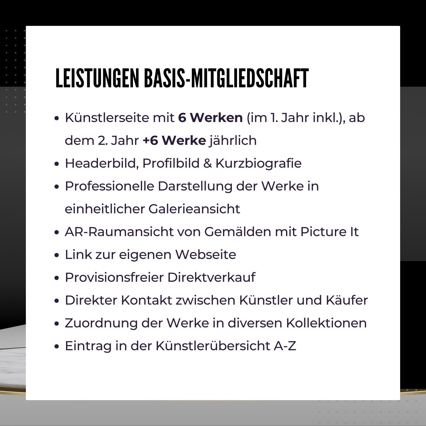 Das Bild bewirbt die Künstler Basis-Mitgliedschaft bei FEMARTSPACE. Es sind die Vorteile der Mitgliedschaft im Detail aufgelistet: Anzahl der neuen Kunstwerke pro Jahr, erhöhte Sichtbarkeit in sozialen Medien und Unterstützung der Künstlerpersönlichkeit.