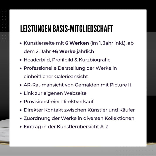 Das Bild bewirbt die Künstler Basis-Mitgliedschaft bei FEMARTSPACE.  Es sind die Vorteile der Mitgliedschaft im Detail aufgelistet: Anzahl der neuen Kunstwerke pro Jahr, erhöhte Sichtbarkeit in sozialen Medien und Unterstützung der Künstlerpersönlichkeit.