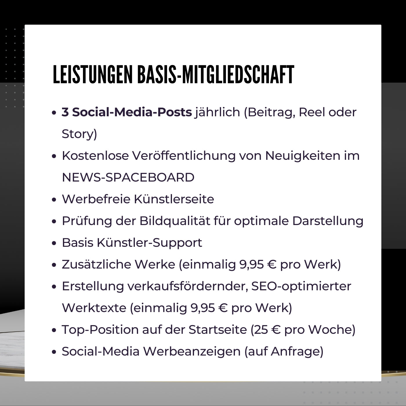 Das Bild bewirbt die Künstler Basis-Mitgliedschaft bei FEMARTSPACE. Es sind die Vorteile der Mitgliedschaft im Detail aufgelistet: Anzahl der neuen Kunstwerke pro Jahr, erhöhte Sichtbarkeit in sozialen Medien und Unterstützung der Künstlerpersönlichkeit.