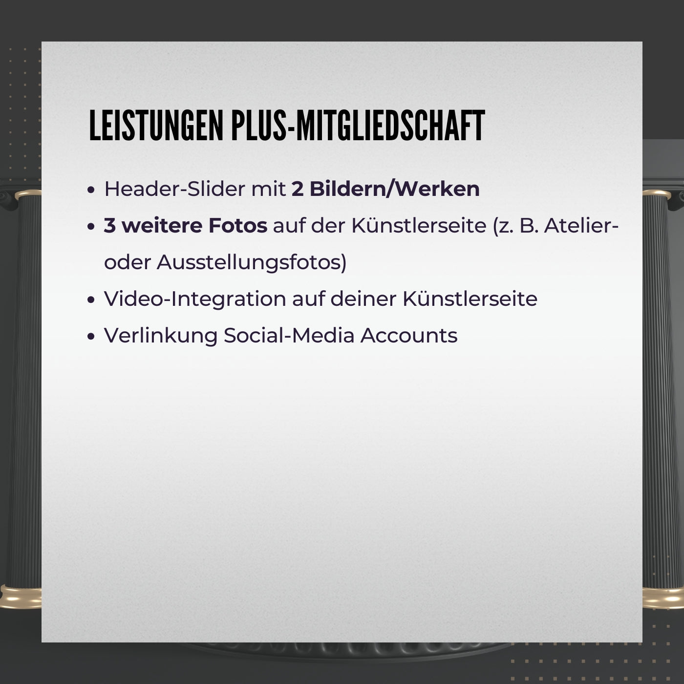 Das Bild bewirbt die Künstler Plus-Mitgliedschaft bei FEMARTSPACE. Es sind die Vorteile der Mitgliedschaft im Detail aufgelistet: Anzahl der neuen Kunstwerke pro Jahr, erhöhte Sichtbarkeit in sozialen Medien und Unterstützung der Künstlerpersönlichkeit.