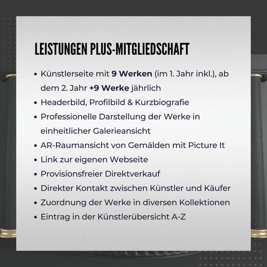 Das Bild bewirbt die Künstler Plus-Mitgliedschaft bei FEMARTSPACE.  Es sind die Vorteile der Mitgliedschaft im Detail aufgelistet: Anzahl der neuen Kunstwerke pro Jahr, erhöhte Sichtbarkeit in sozialen Medien und Unterstützung der Künstlerpersönlichkeit. 